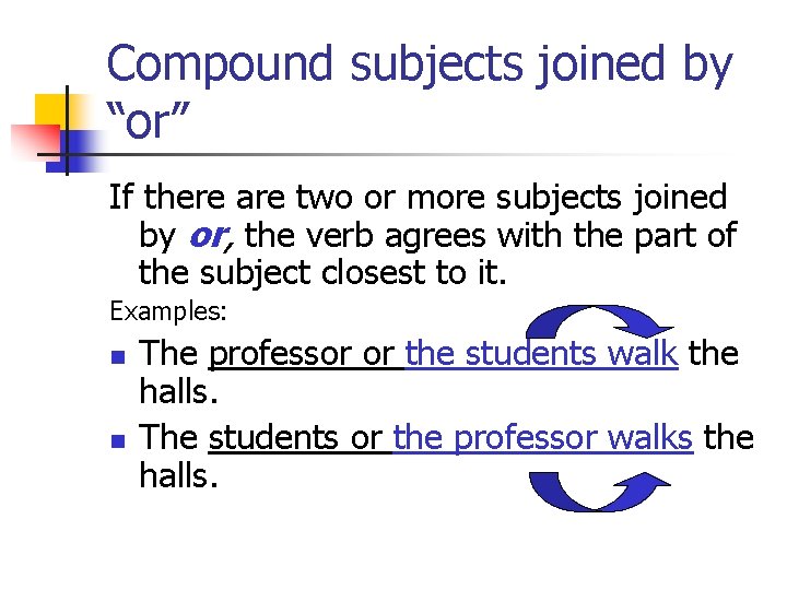Compound subjects joined by “or” If there are two or more subjects joined by