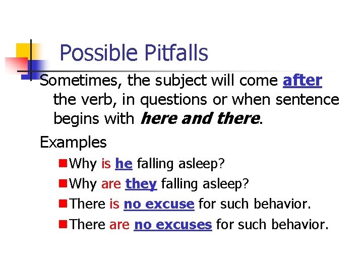 Possible Pitfalls Sometimes, the subject will come after the verb, in questions or when