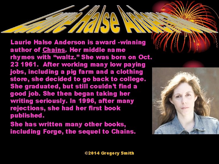 Laurie Halse Anderson is award -winning author of Chains. Her middle name rhymes with