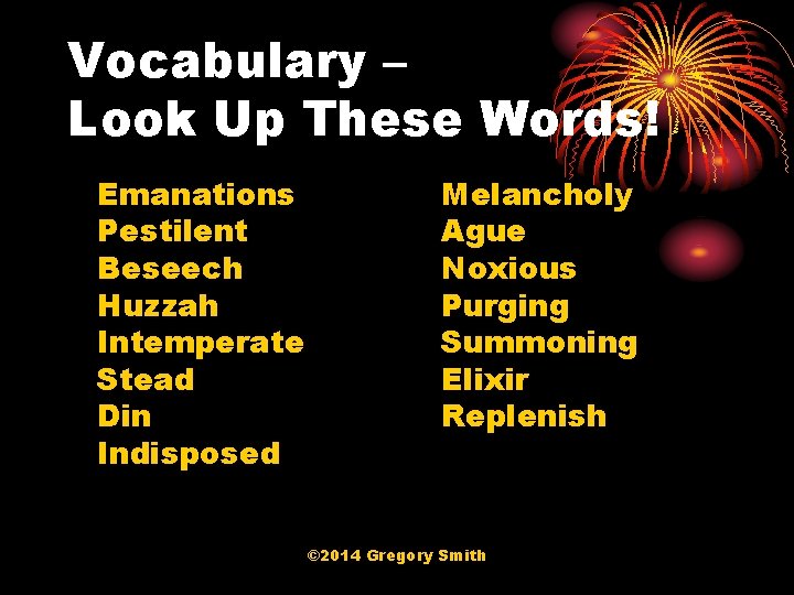 Vocabulary – Look Up These Words! Emanations Pestilent Beseech Huzzah Intemperate Stead Din Indisposed