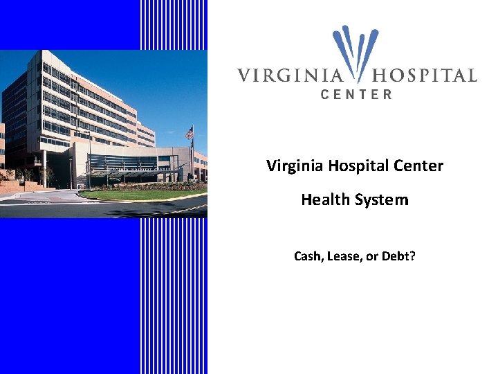Virginia Hospital Center Health System Cash, Lease, or Debt? 
