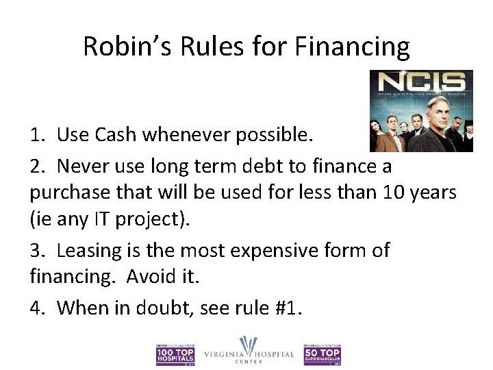 Robin’s Rules for Financing 1. Use Cash whenever possible. 2. Never use long term