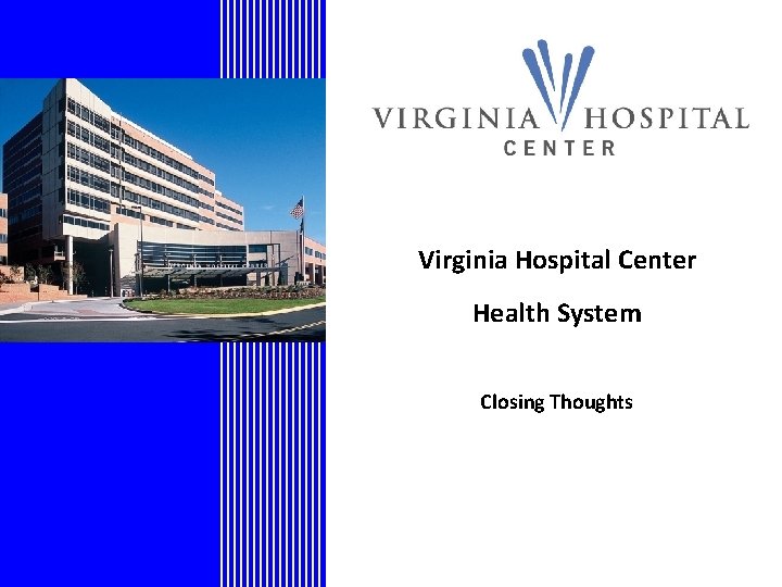 Virginia Hospital Center Health System Closing Thoughts 