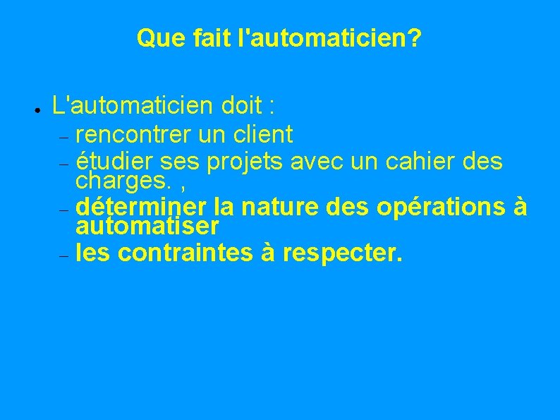 Que fait l'automaticien? ● L'automaticien doit : rencontrer un client étudier ses projets avec