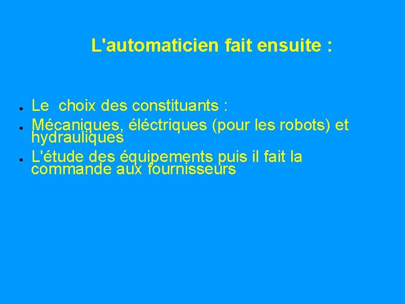 L'automaticien fait ensuite : ● ● ● Le choix des constituants : Mécaniques, éléctriques