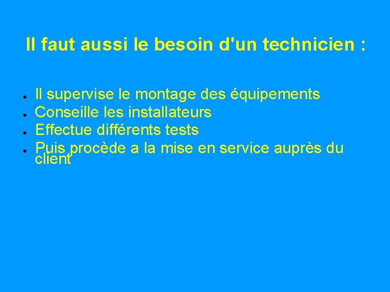 Il faut aussi le besoin d'un technicien : ● ● Il supervise le montage