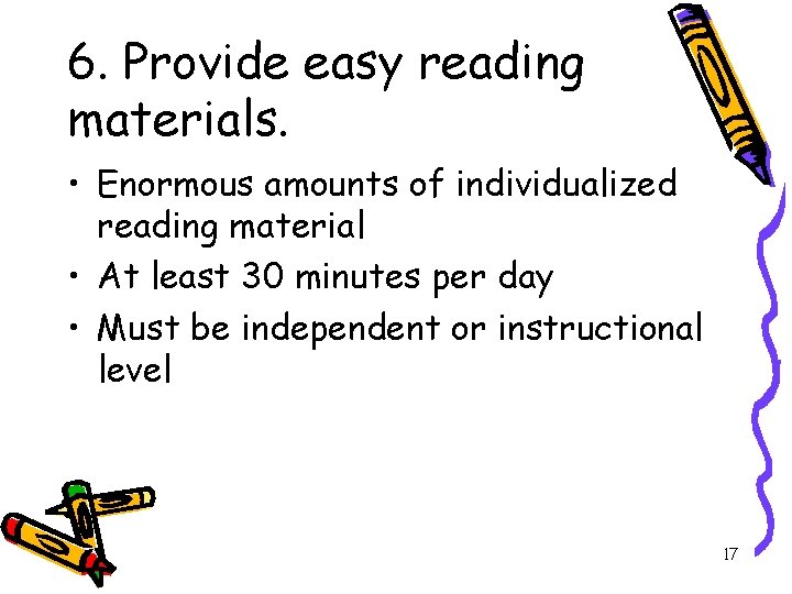 6. Provide easy reading materials. • Enormous amounts of individualized reading material • At