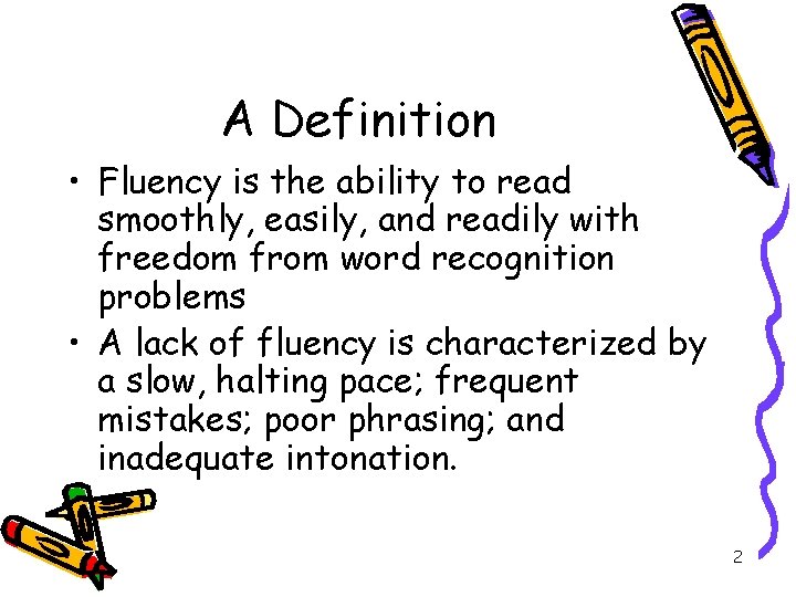 A Definition • Fluency is the ability to read smoothly, easily, and readily with