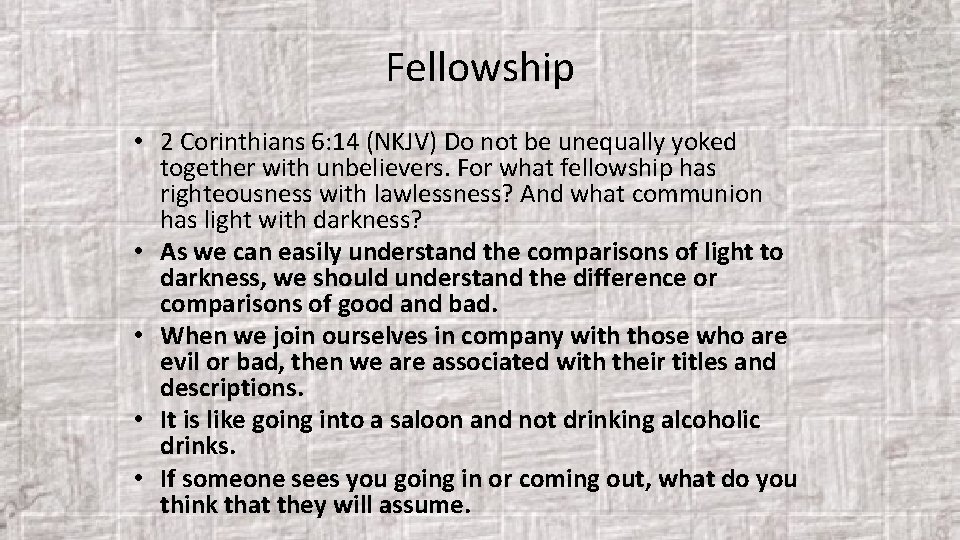 Fellowship • 2 Corinthians 6: 14 (NKJV) Do not be unequally yoked together with