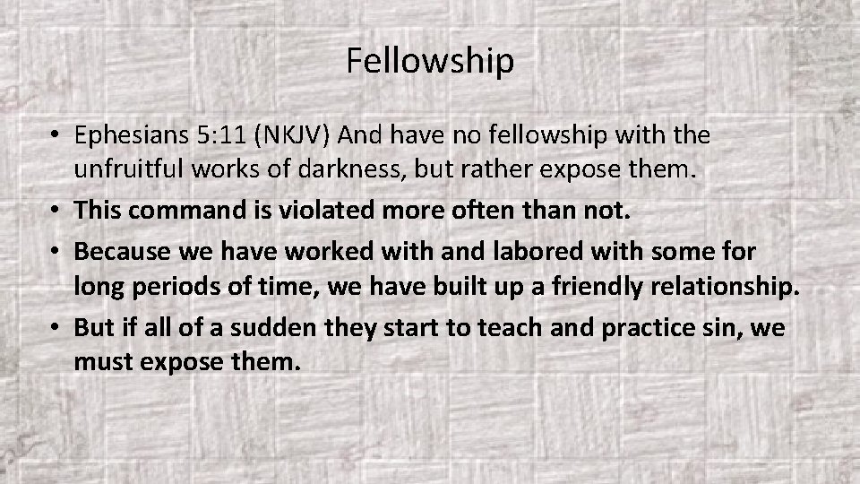 Fellowship • Ephesians 5: 11 (NKJV) And have no fellowship with the unfruitful works