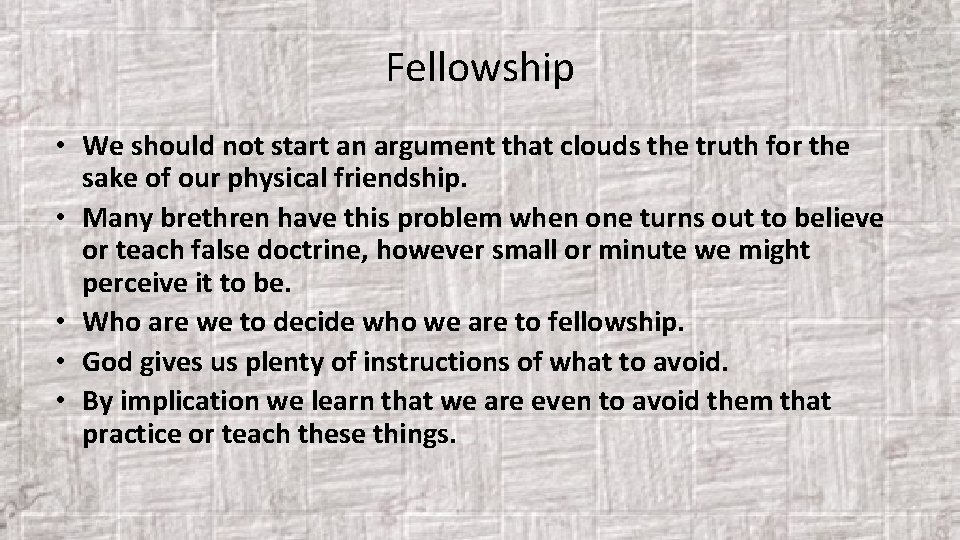 Fellowship • We should not start an argument that clouds the truth for the