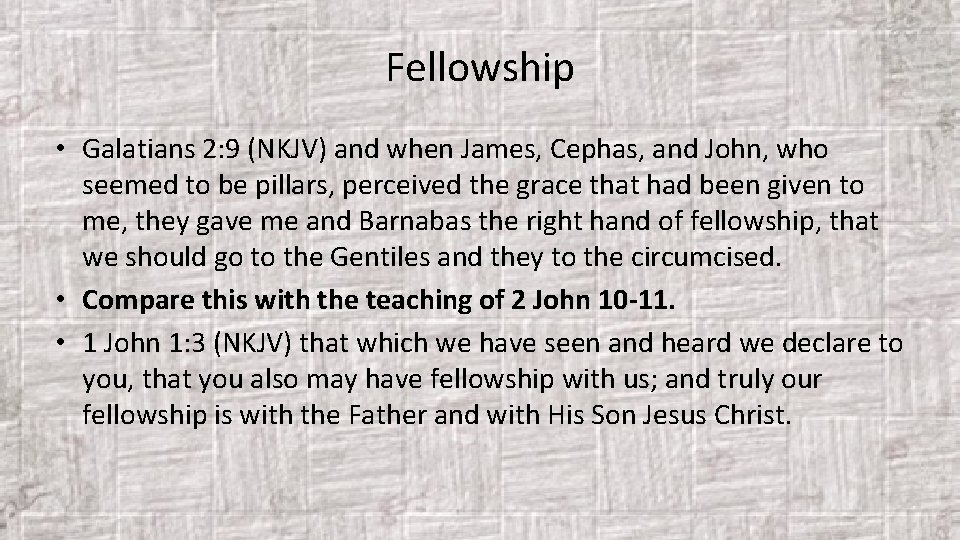 Fellowship • Galatians 2: 9 (NKJV) and when James, Cephas, and John, who seemed