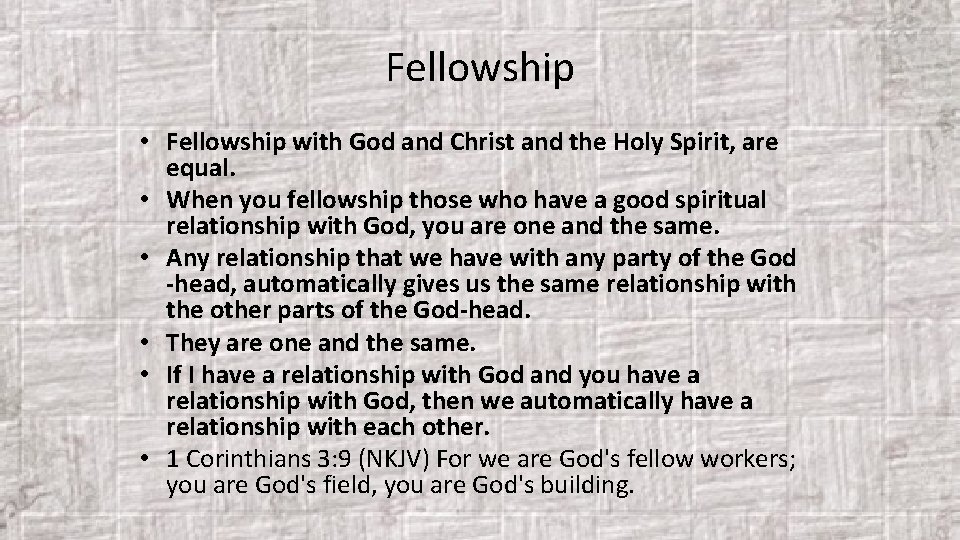 Fellowship • Fellowship with God and Christ and the Holy Spirit, are equal. •