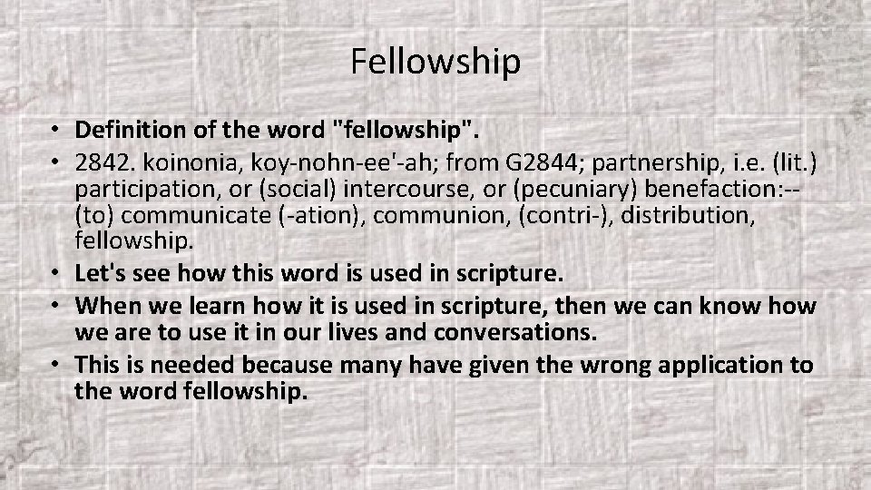 Fellowship • Definition of the word "fellowship". • 2842. koinonia, koy-nohn-ee'-ah; from G 2844;