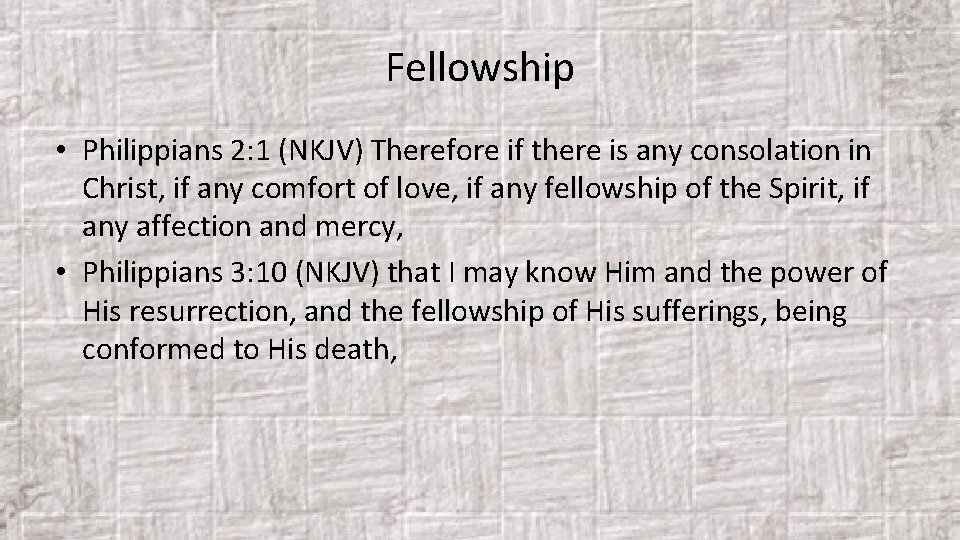 Fellowship • Philippians 2: 1 (NKJV) Therefore if there is any consolation in Christ,