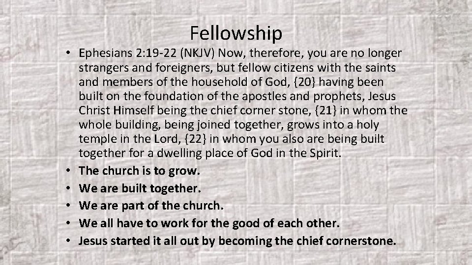 Fellowship • Ephesians 2: 19 -22 (NKJV) Now, therefore, you are no longer strangers