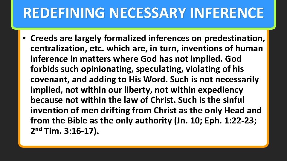 REDEFINING NECESSARY INFERENCE • Creeds are largely formalized inferences on predestination, centralization, etc. which