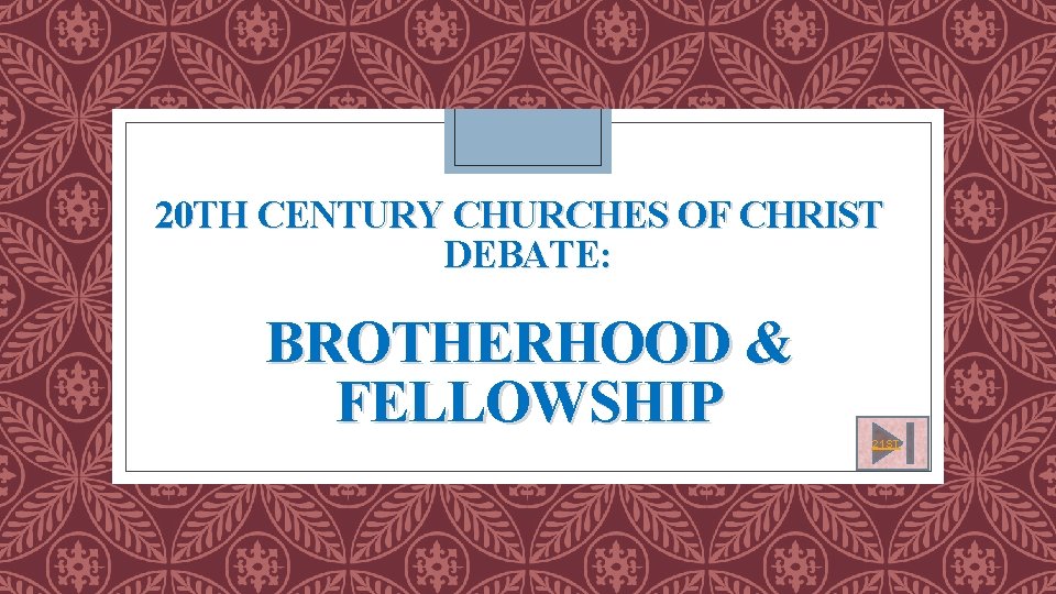 20 TH CENTURY CHURCHES OF CHRIST DEBATE: BROTHERHOOD & FELLOWSHIP 21 ST 