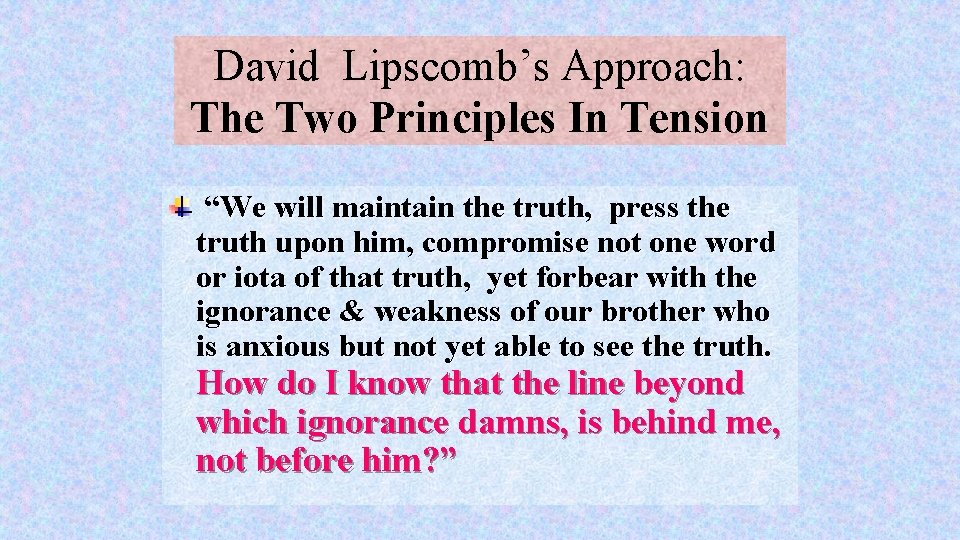 David Lipscomb’s Approach: The Two Principles In Tension “We will maintain the truth, press