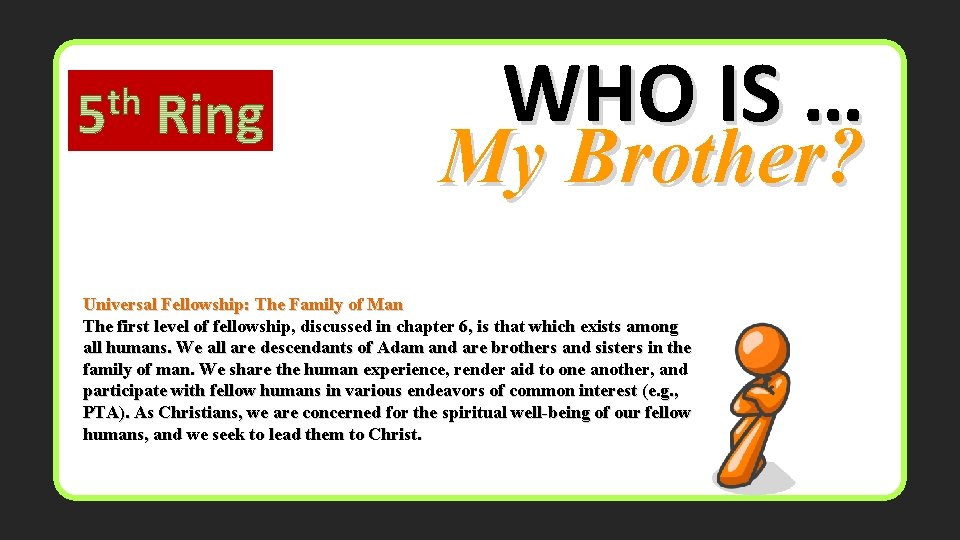 WHO IS … My Brother? Universal Fellowship: The Family of Man The first level