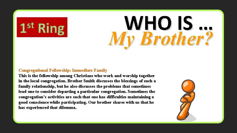 WHO IS … My Brother? Congregational Fellowship: Immediate Family This is the fellowship among