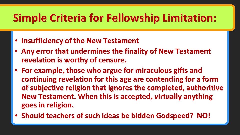 Simple Criteria for Fellowship Limitation: • Insufficiency of the New Testament • Any error