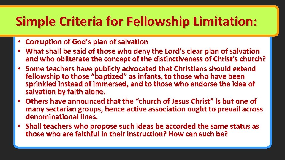 Simple Criteria for Fellowship Limitation: • Corruption of God’s plan of salvation • What