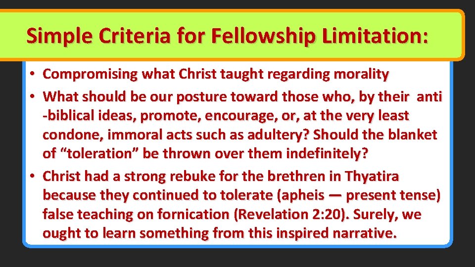 Simple Criteria for Fellowship Limitation: • Compromising what Christ taught regarding morality • What