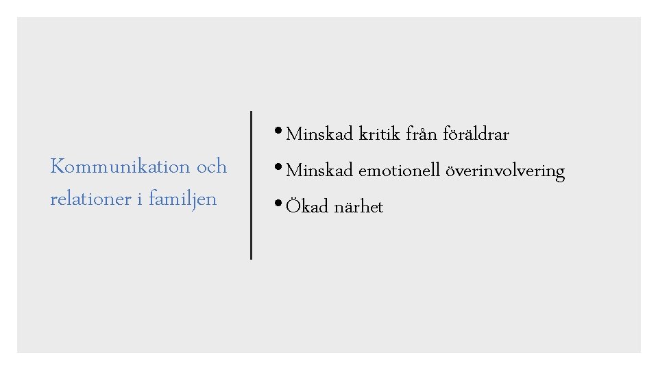 Kommunikation och relationer i familjen • Minskad kritik från föräldrar • Minskad emotionell överinvolvering