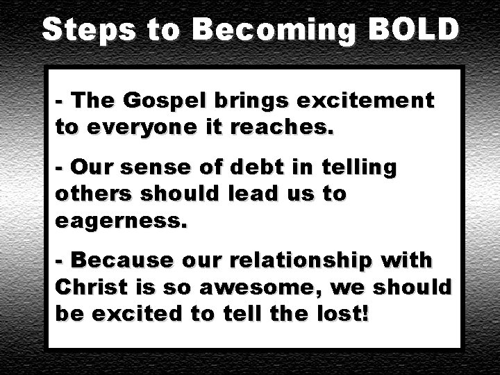 Steps to Becoming BOLD - The Gospel brings excitement to everyone it reaches. -