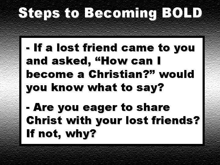 Steps to Becoming BOLD - If a lost friend came to you and asked,