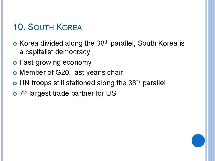 10. SOUTH KOREA Korea divided along the 38 th parallel, South Korea is a