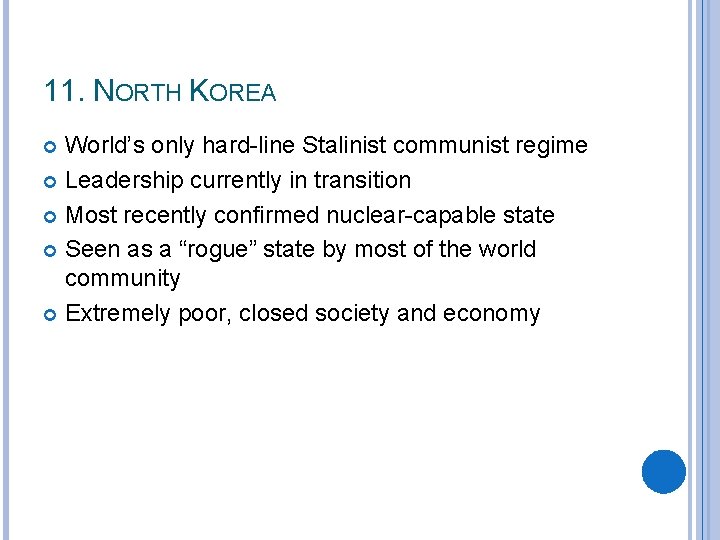 11. NORTH KOREA World’s only hard-line Stalinist communist regime Leadership currently in transition Most