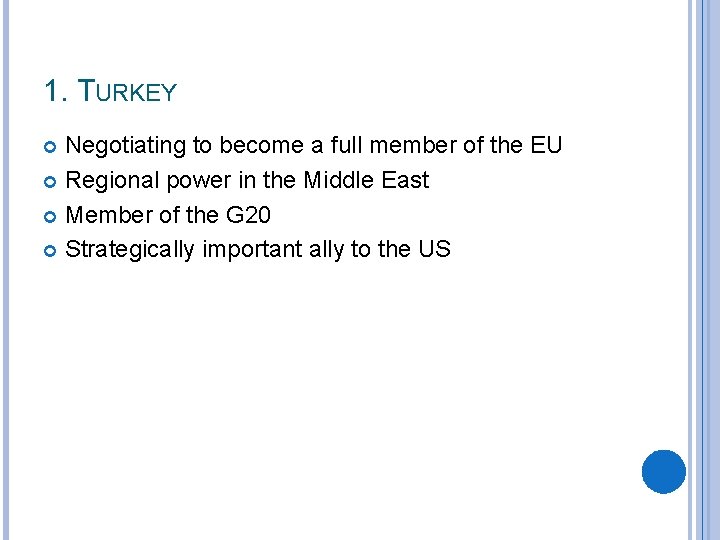 1. TURKEY Negotiating to become a full member of the EU Regional power in