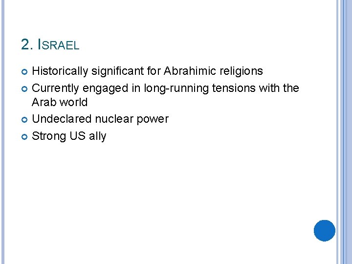 2. ISRAEL Historically significant for Abrahimic religions Currently engaged in long-running tensions with the
