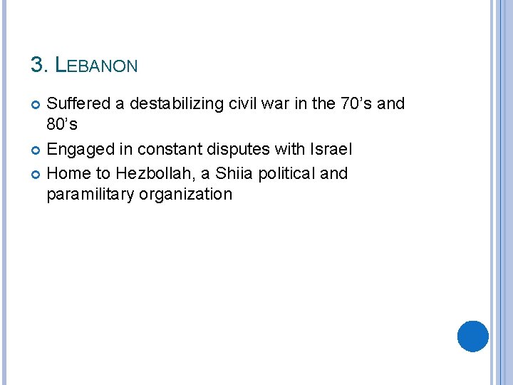 3. LEBANON Suffered a destabilizing civil war in the 70’s and 80’s Engaged in
