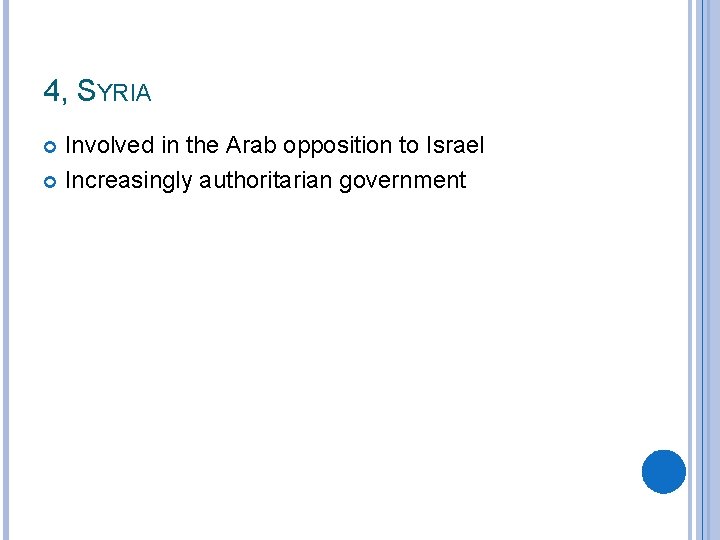 4, SYRIA Involved in the Arab opposition to Israel Increasingly authoritarian government 