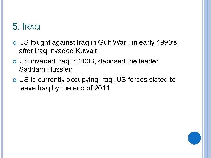 5. IRAQ US fought against Iraq in Gulf War I in early 1990’s after