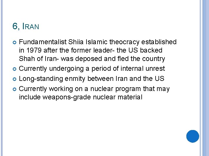 6, IRAN Fundamentalist Shiia Islamic theocracy established in 1979 after the former leader- the