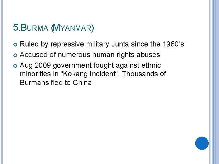 5. BURMA (MYANMAR) Ruled by repressive military Junta since the 1960’s Accused of numerous
