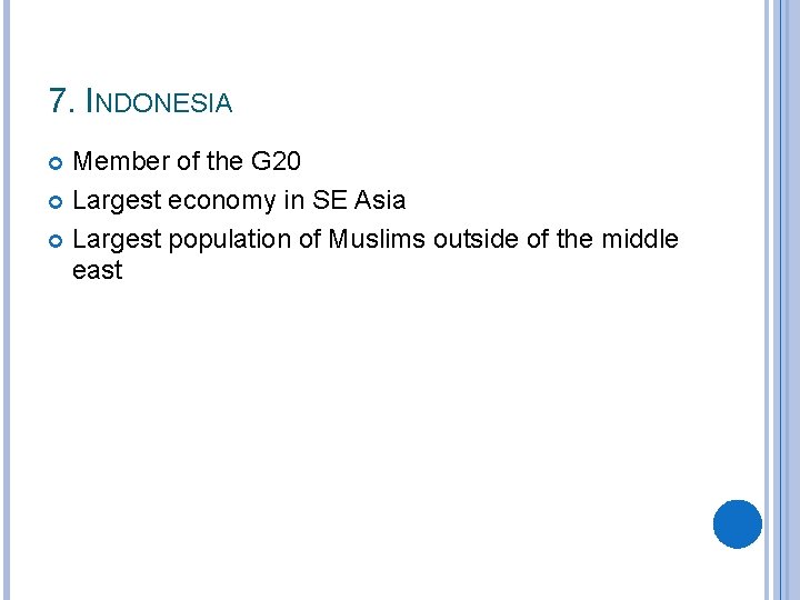 7. INDONESIA Member of the G 20 Largest economy in SE Asia Largest population