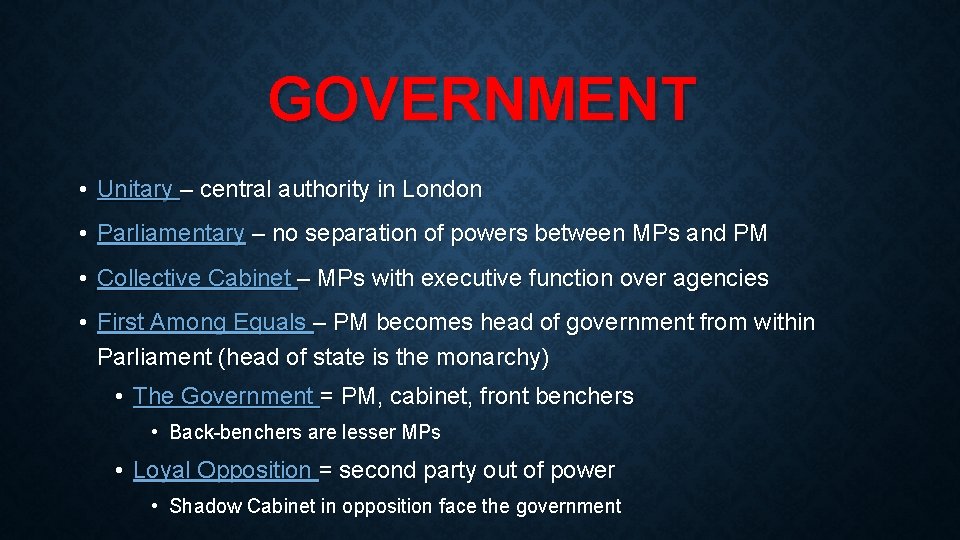 GOVERNMENT • Unitary – central authority in London • Parliamentary – no separation of