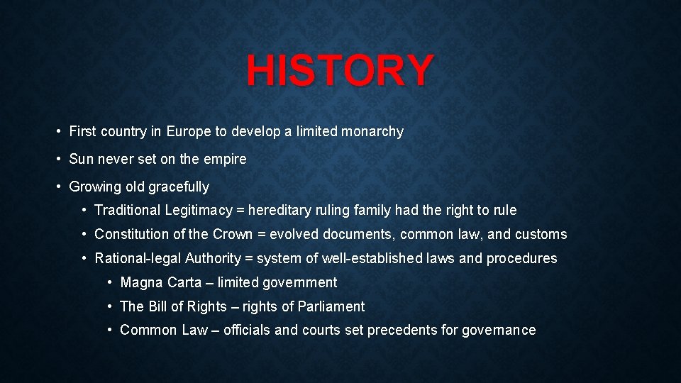 HISTORY • First country in Europe to develop a limited monarchy • Sun never