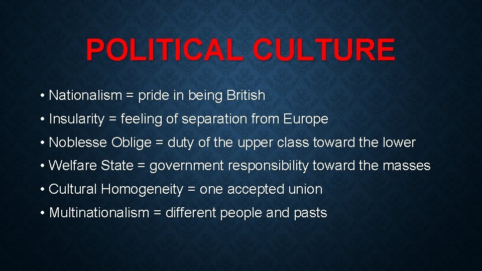 POLITICAL CULTURE • Nationalism = pride in being British • Insularity = feeling of