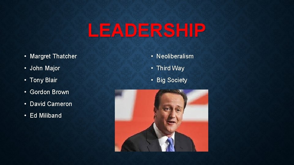 LEADERSHIP • Margret Thatcher • Neoliberalism • John Major • Third Way • Tony