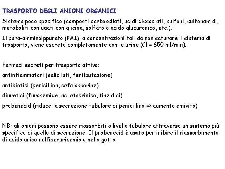 TRASPORTO DEGLI ANIONI ORGANICI Sistema poco specifico (composti carbossilati, acidi dissociati, sulfonamidi, metaboliti coniugati