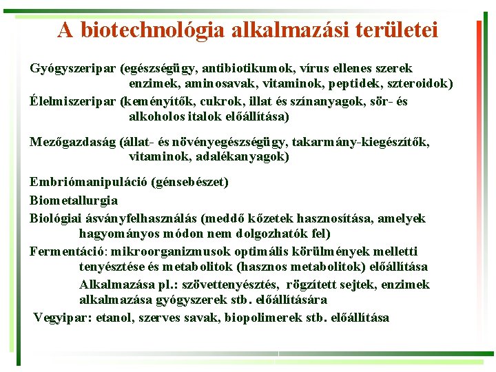 A biotechnológia alkalmazási területei Gyógyszeripar (egészségügy, antibiotikumok, vírus ellenes szerek enzimek, aminosavak, vitaminok, peptidek,