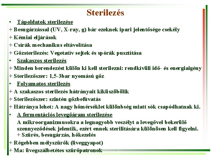 Sterilezés • Tápoldatok sterilezése + Besugárzással (UV, X-ray, g) bár ezeknek ipari jelentősége csekély