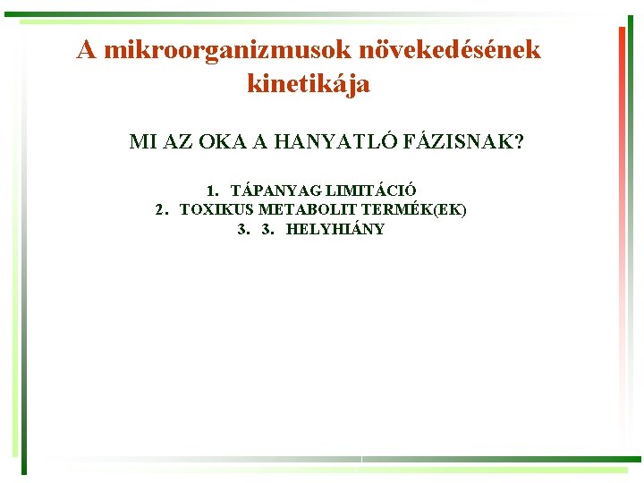 A mikroorganizmusok növekedésének kinetikája MI AZ OKA A HANYATLÓ FÁZISNAK? 1. TÁPANYAG LIMITÁCIÓ 2.