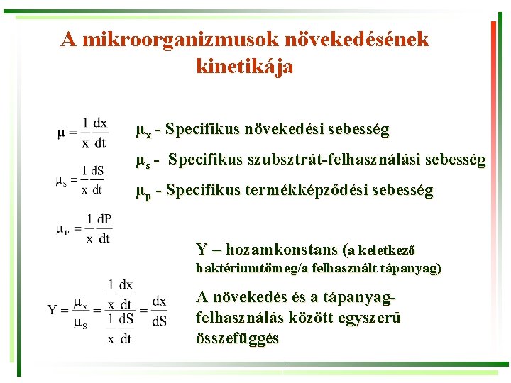 A mikroorganizmusok növekedésének kinetikája µx - Specifikus növekedési sebesség µs - Specifikus szubsztrát-felhasználási sebesség